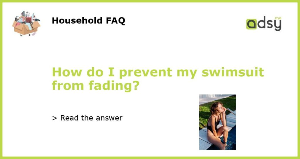 How do I prevent my swimsuit from fading featured