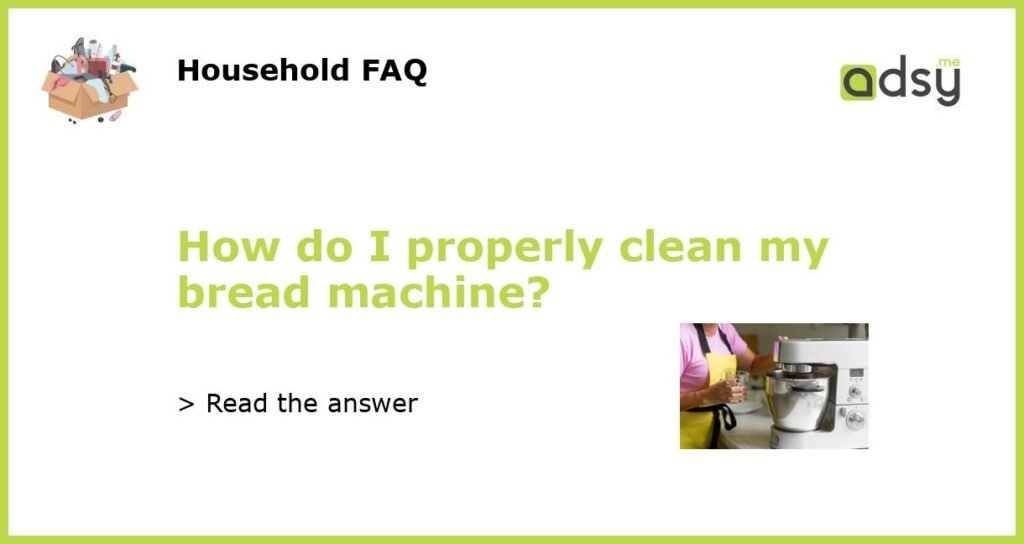 How do I properly clean my bread machine featured