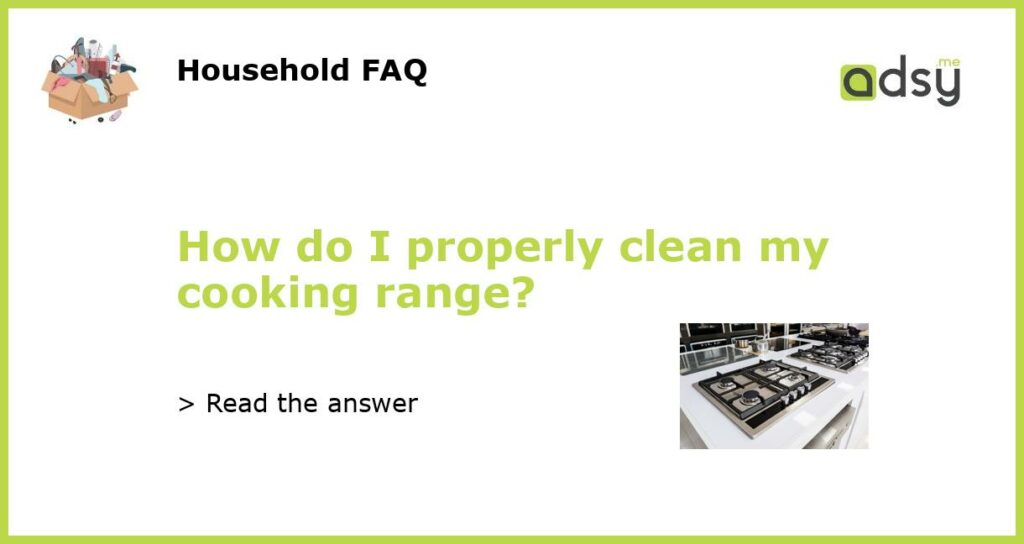 How do I properly clean my cooking range featured