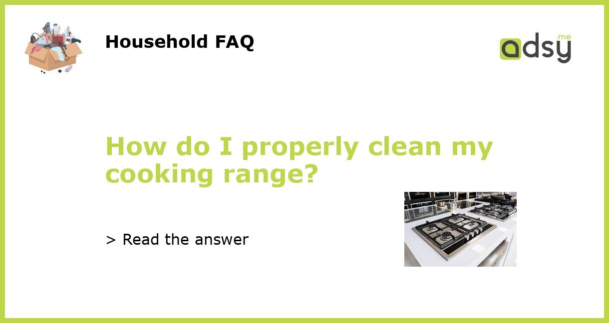 How do I properly clean my cooking range?