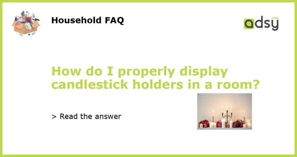 How do I properly display candlestick holders in a room featured