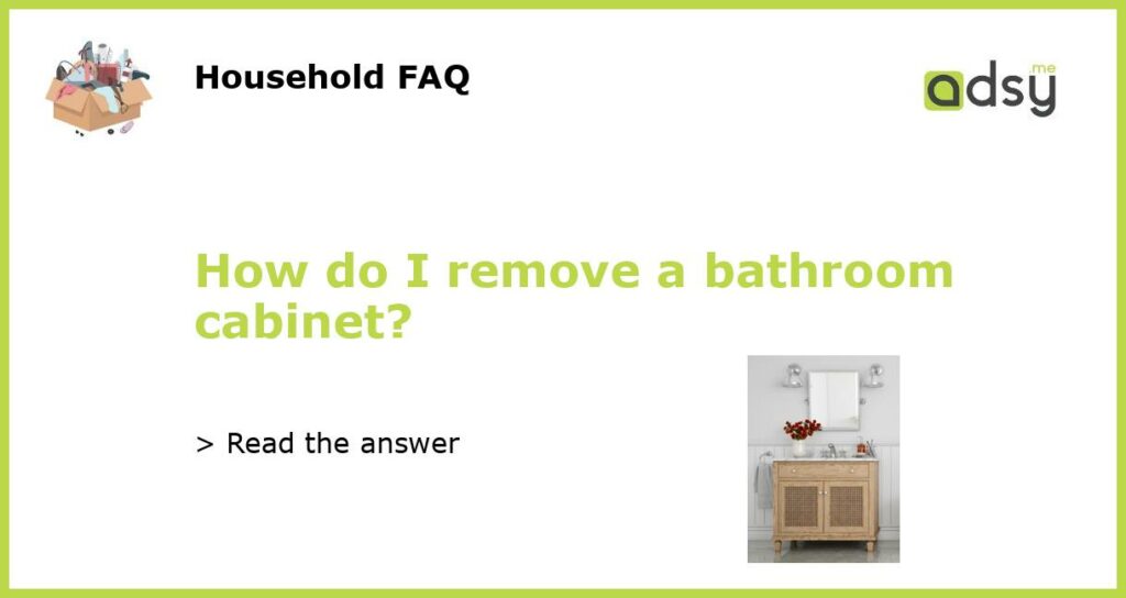 How do I remove a bathroom cabinet featured