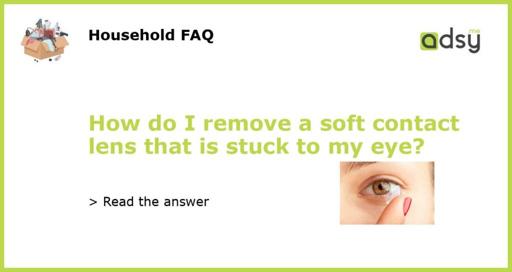 How do I remove a soft contact lens that is stuck to my eye featured