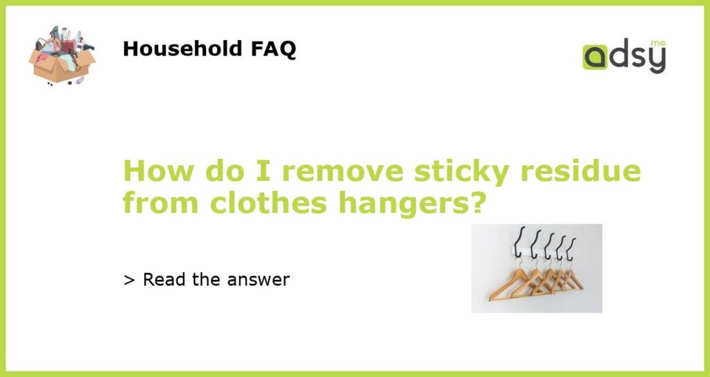 How do I remove sticky residue from clothes hangers featured