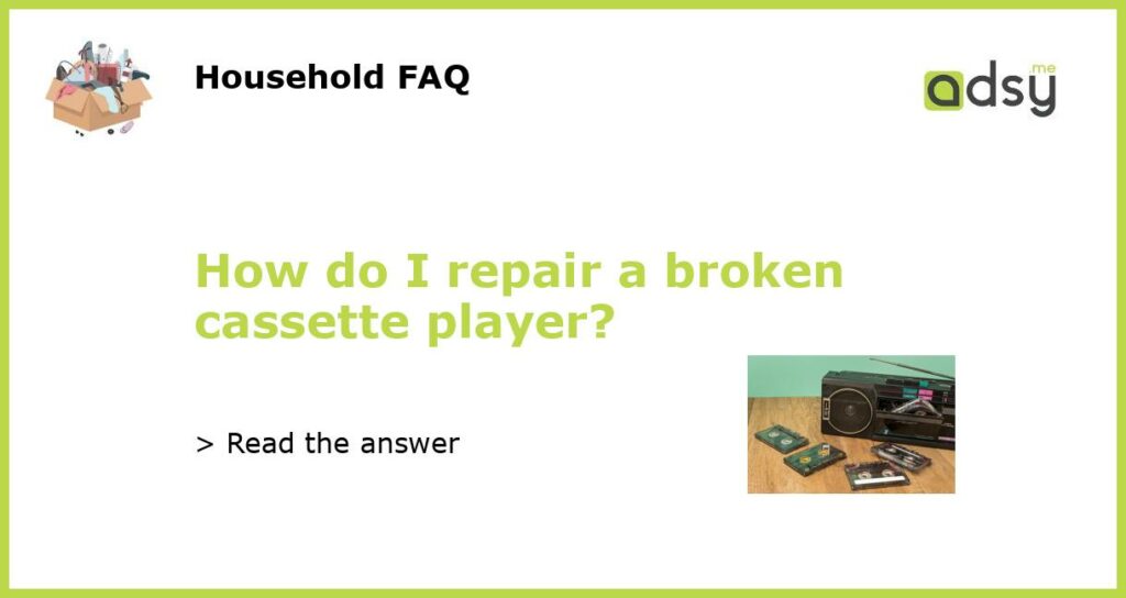 How do I repair a broken cassette player?
