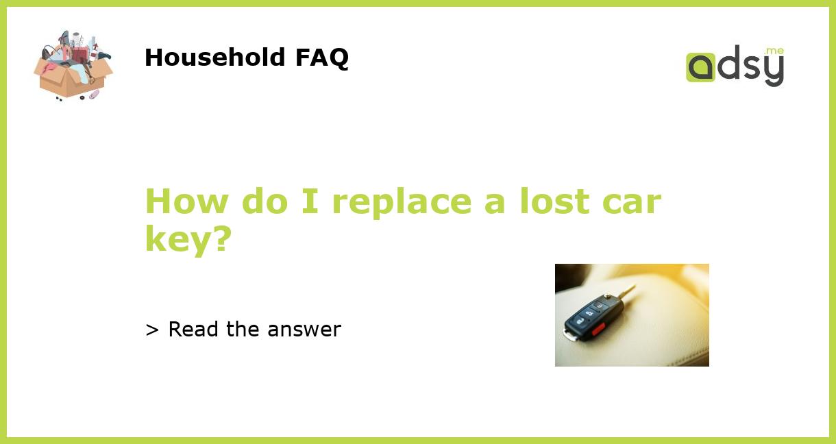 How do I replace a lost car key?