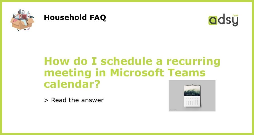 How do I schedule a recurring meeting in Microsoft Teams calendar featured