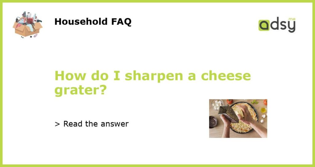 How do I sharpen a cheese grater featured