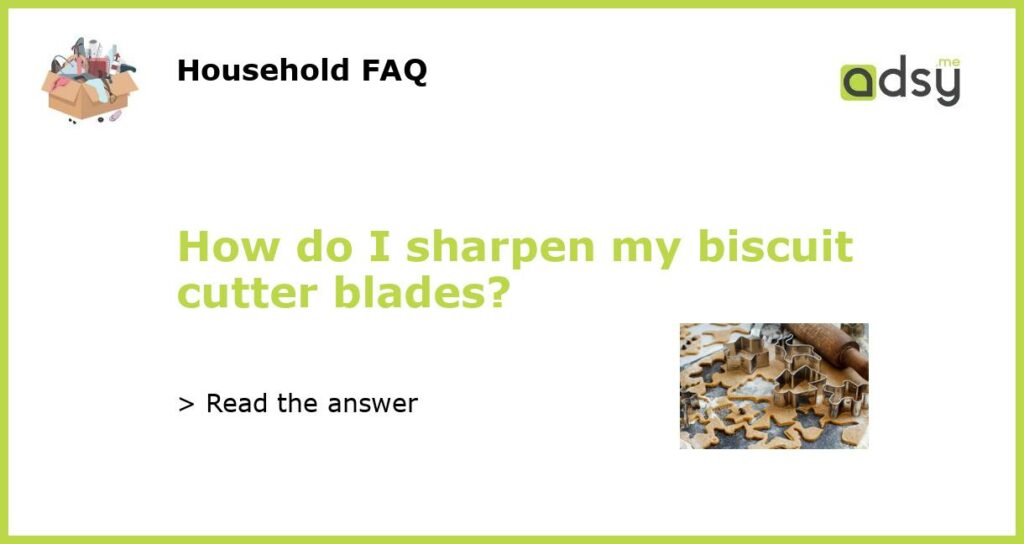 How do I sharpen my biscuit cutter blades featured