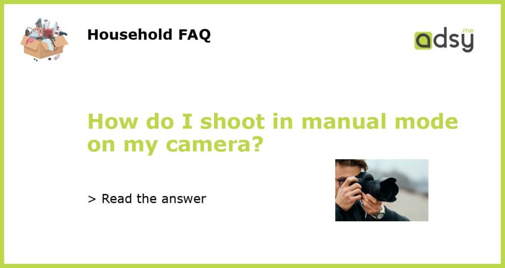 How do I shoot in manual mode on my camera featured