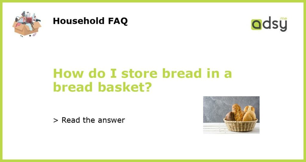 How do I store bread in a bread basket featured