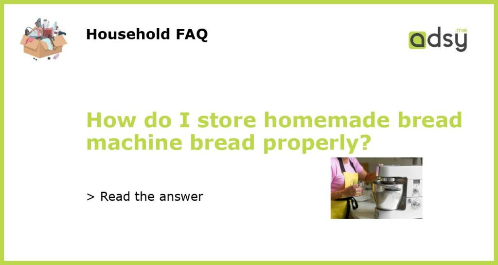 How do I store homemade bread machine bread properly featured