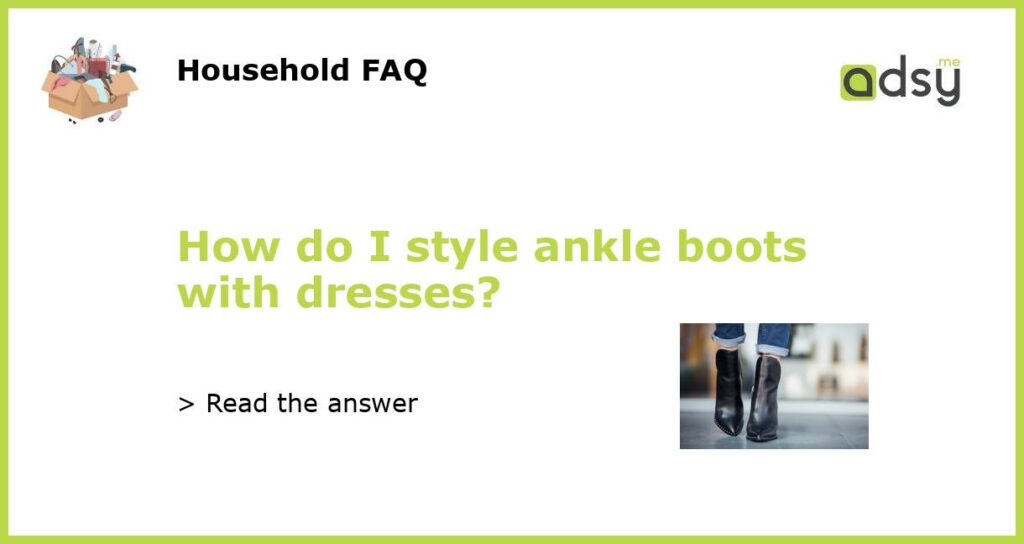 How do I style ankle boots with dresses featured