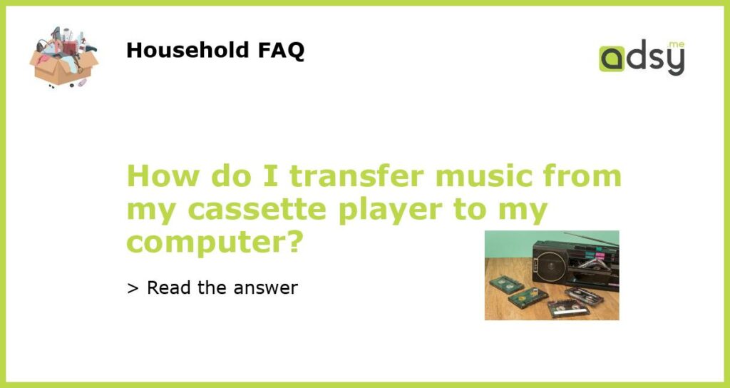 How do I transfer music from my cassette player to my computer featured