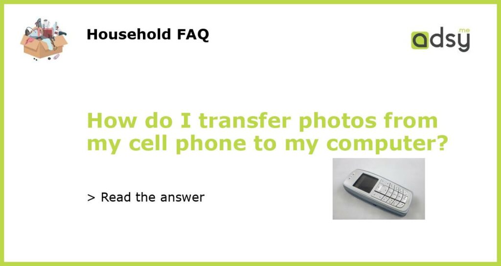 How do I transfer photos from my cell phone to my computer featured