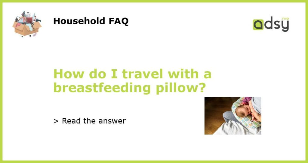 How do I travel with a breastfeeding pillow featured
