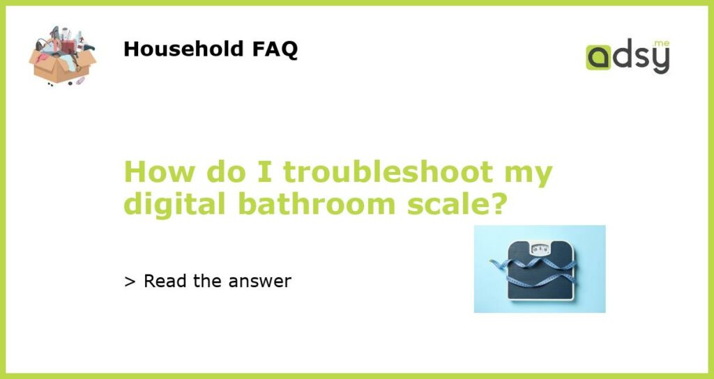 How do I troubleshoot my digital bathroom scale?
