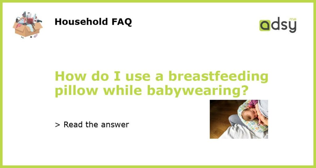 How do I use a breastfeeding pillow while babywearing featured