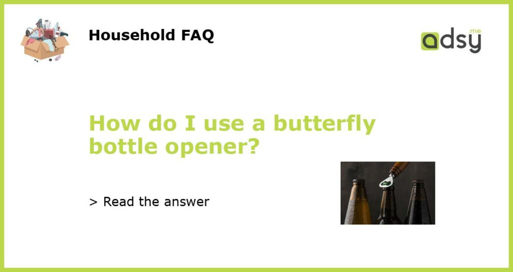 How do I use a butterfly bottle opener featured