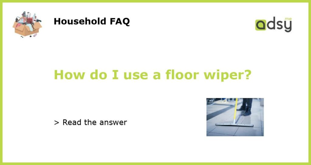 How do I use a floor wiper featured