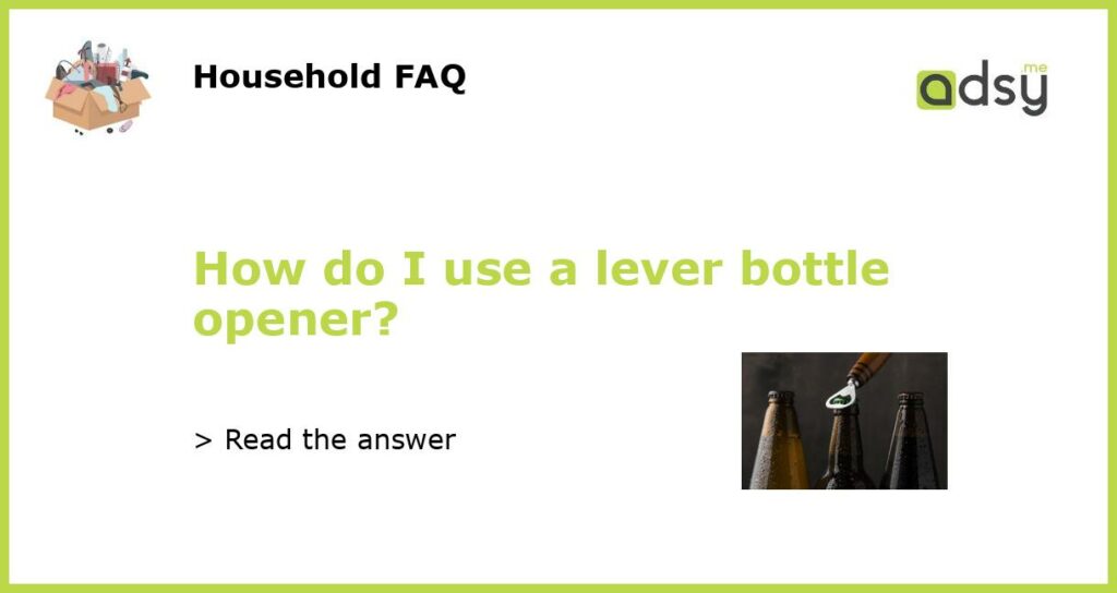 How do I use a lever bottle opener featured
