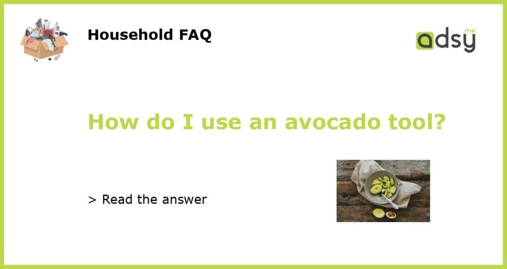 How do I use an avocado tool featured