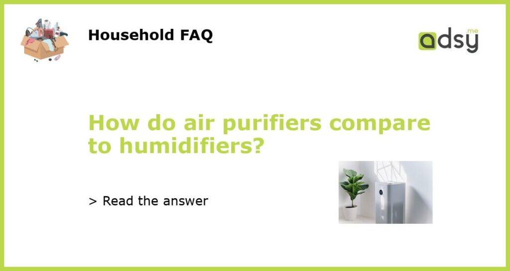 How do air purifiers compare to humidifiers featured