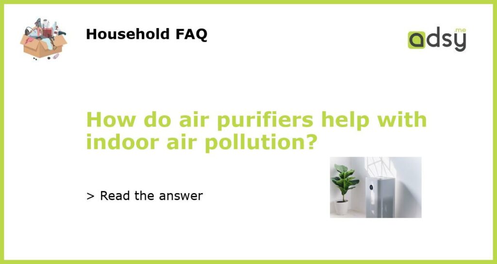 How do air purifiers help with indoor air pollution featured