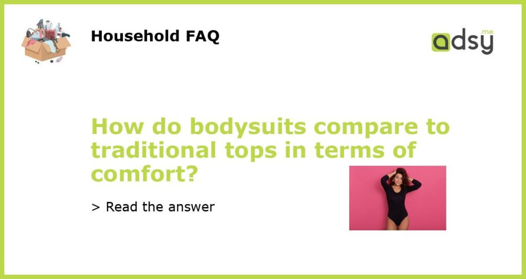 How do bodysuits compare to traditional tops in terms of comfort featured