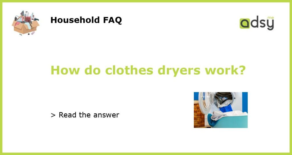 How do clothes dryers work featured