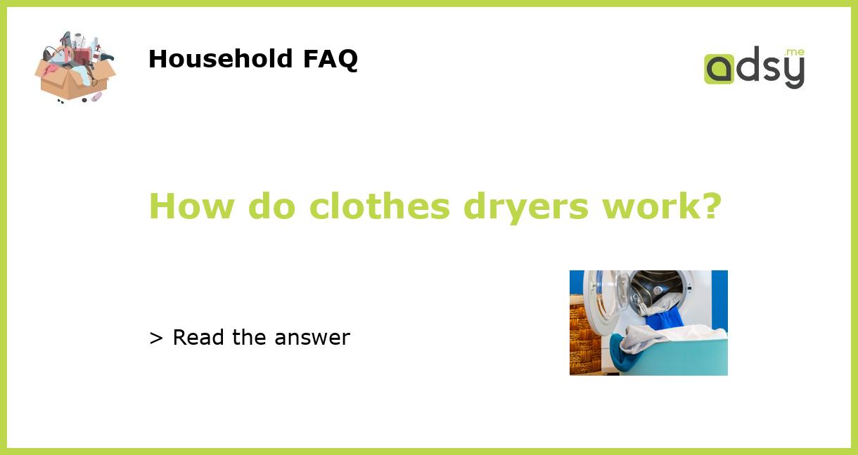 How do clothes dryers work?