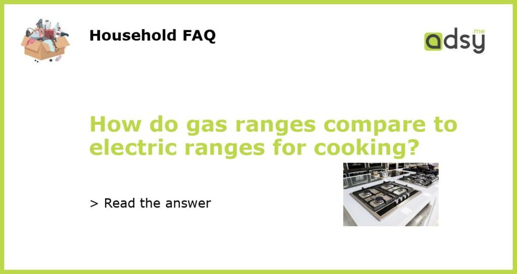 How do gas ranges compare to electric ranges for cooking?