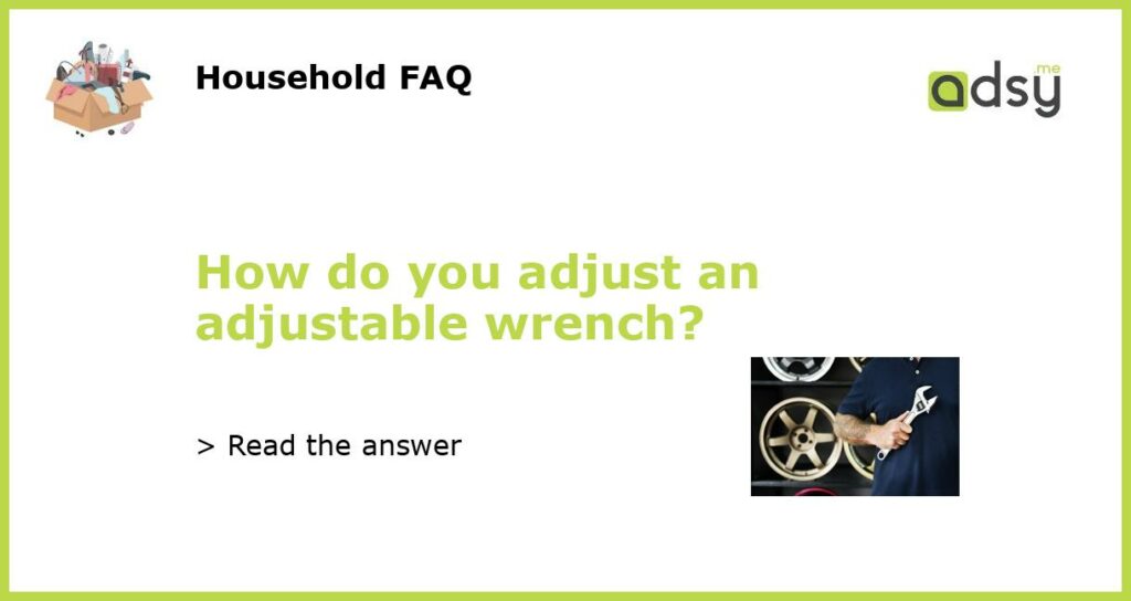 How do you adjust an adjustable wrench featured