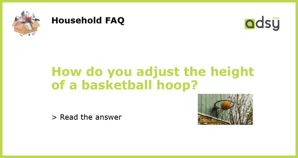 How do you adjust the height of a basketball hoop featured