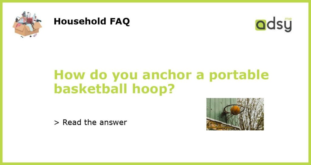 How do you anchor a portable basketball hoop?