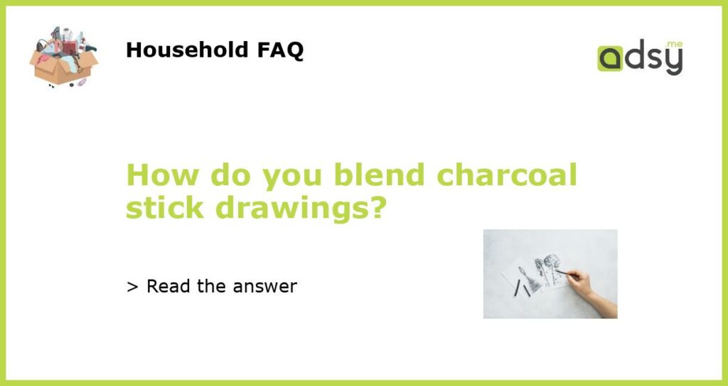 How do you blend charcoal stick drawings?