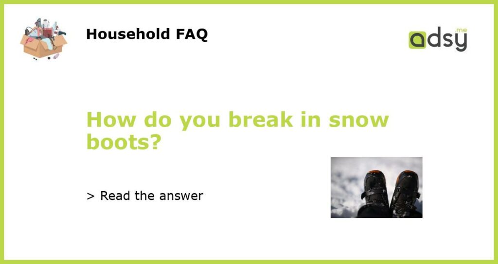 How do you break in snow boots featured