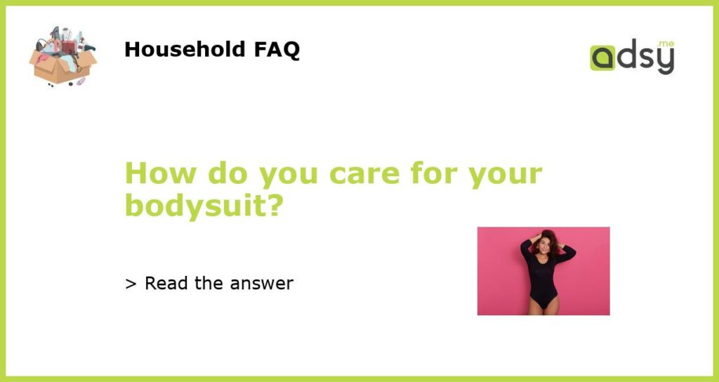 How do you care for your bodysuit?