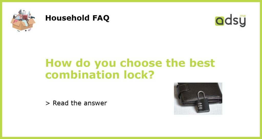 How do you choose the best combination lock featured