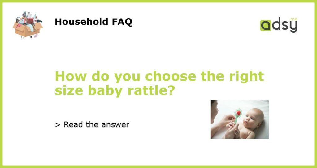 How do you choose the right size baby rattle featured