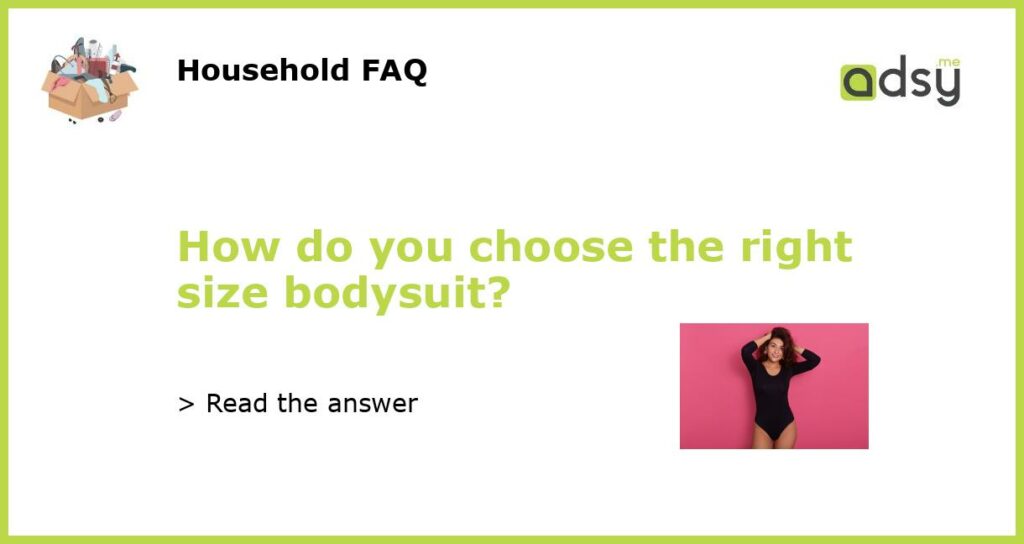 How do you choose the right size bodysuit featured