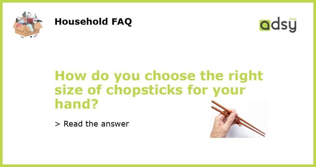 How do you choose the right size of chopsticks for your hand featured