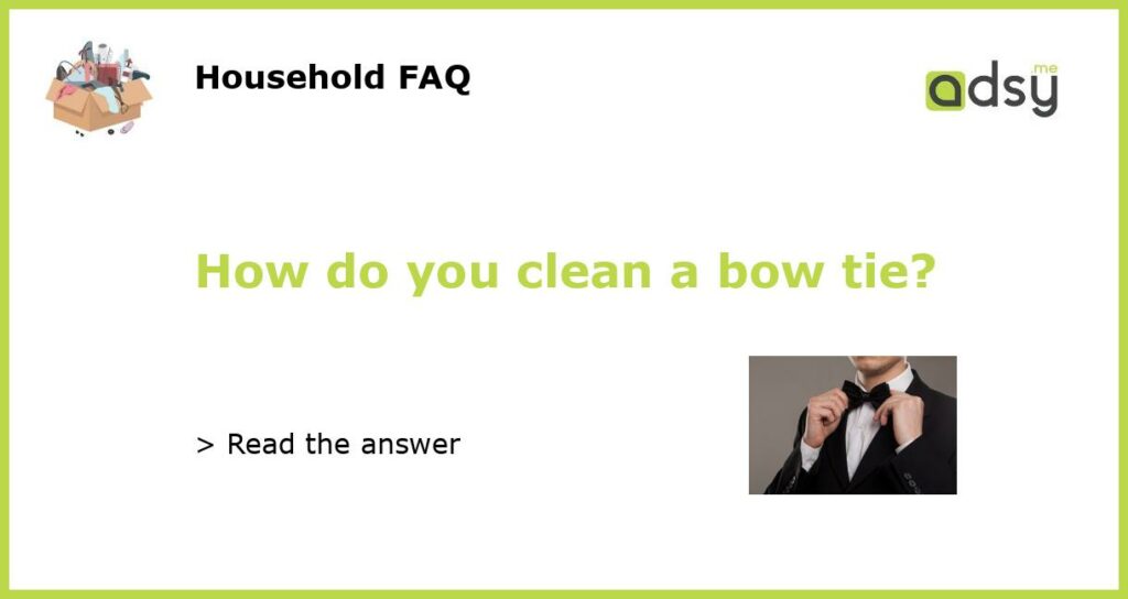 How do you clean a bow tie featured
