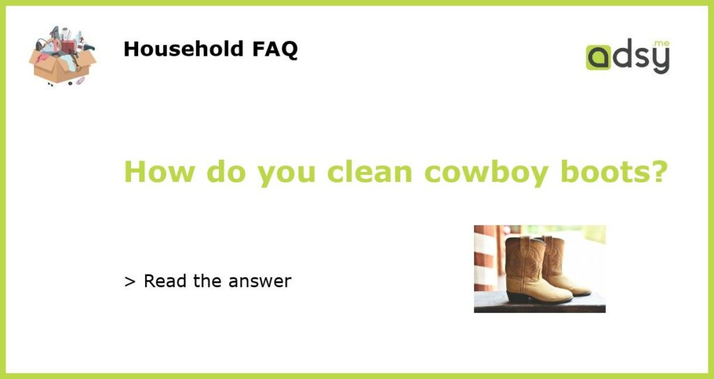 How do you clean cowboy boots featured