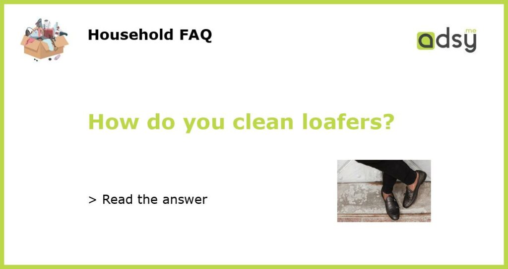 How do you clean loafers?