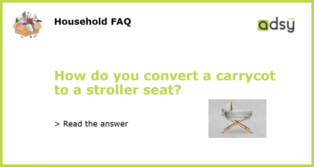 How do you convert a carrycot to a stroller seat featured