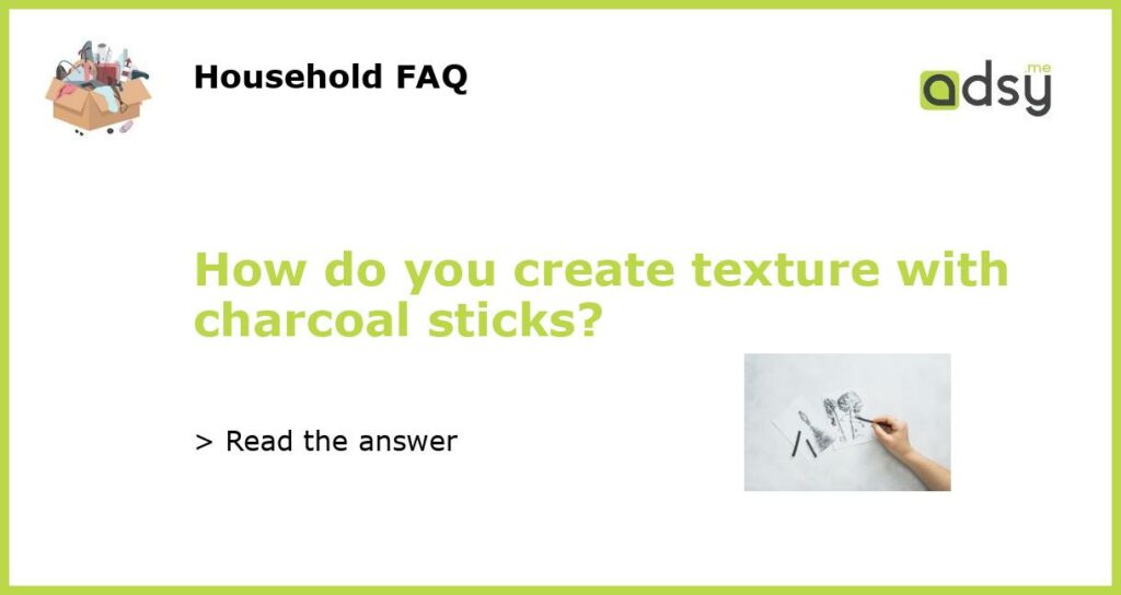 How do you create texture with charcoal sticks featured