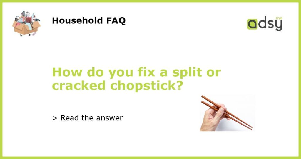 How do you fix a split or cracked chopstick featured