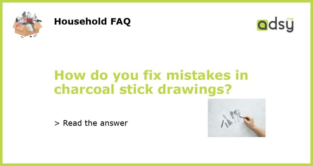 How do you fix mistakes in charcoal stick drawings featured
