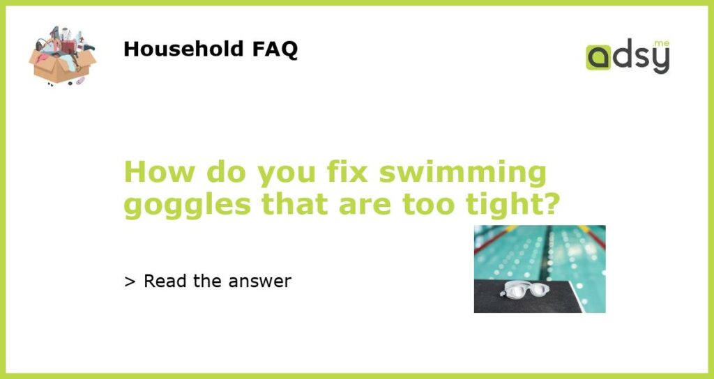 How do you fix swimming goggles that are too tight featured
